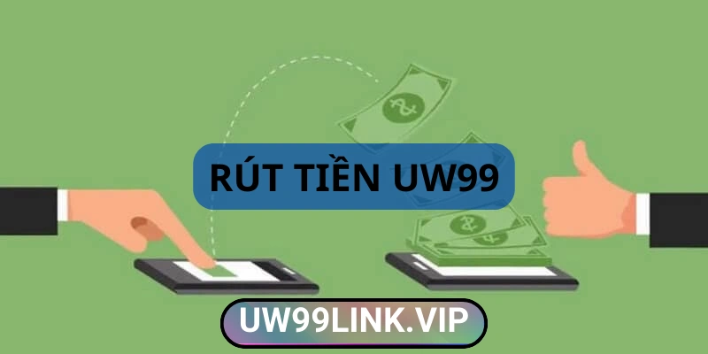 Rút tiền uw99 nhanh chóng